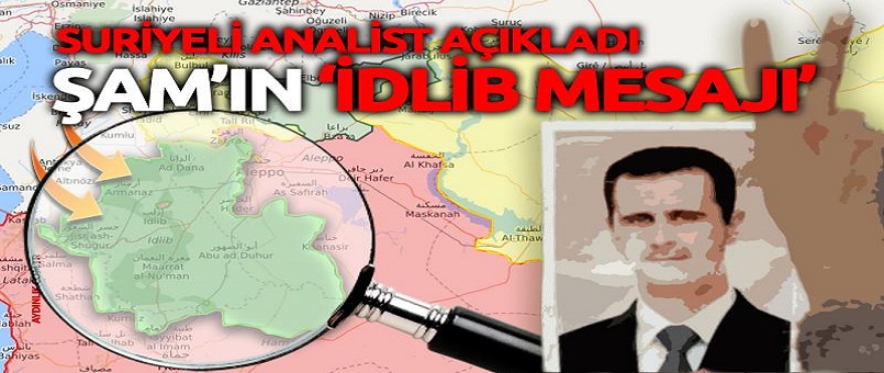 Suriyeli analist Şam'ın İdlib mesajını açıkladı