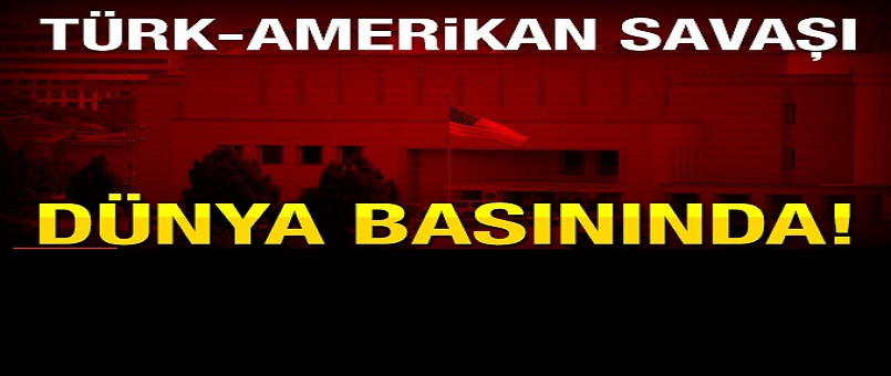 Türk-Amerikan savaşı dünya basınında!