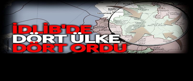 İdlib’de dört ülke, dört ordu