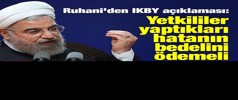 Ruhani'den IKBY açıklaması: Yetkililer yaptıkları hatanın bedelini ödemeli