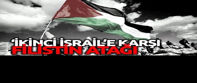 ‘İkinci İsrail’e karşı Filistin atağı