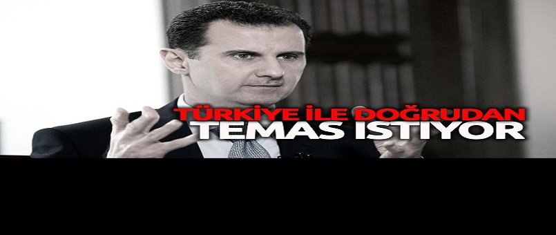 ‘Esad, Türkiye'yle doğrudan temas kurmak istiyor