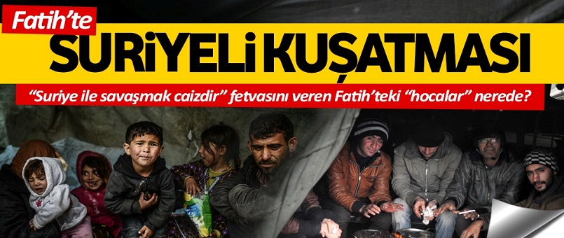 Fatih’te Suriyeli kuşatması