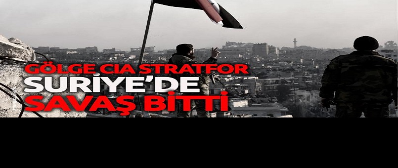 Gölge CIA Stratfor Suriye’de savaş bitti