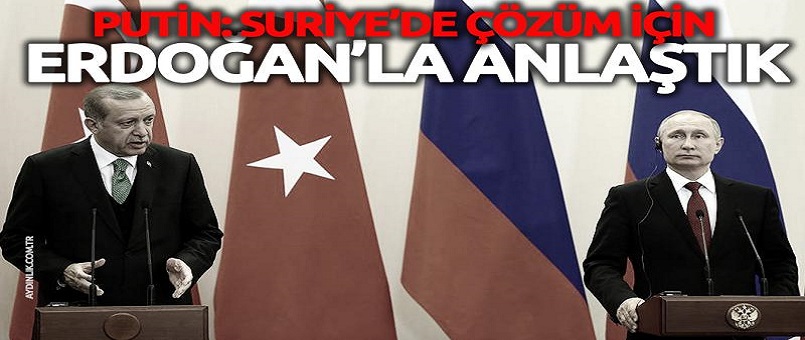 Erdoğan ve Putin'den çarpıcı açıklamalar
