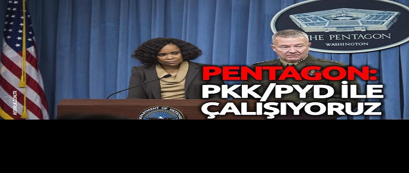Pentagon: Biz PKK/PYD ile çalışmaya devam ediyoruz çünkü...
