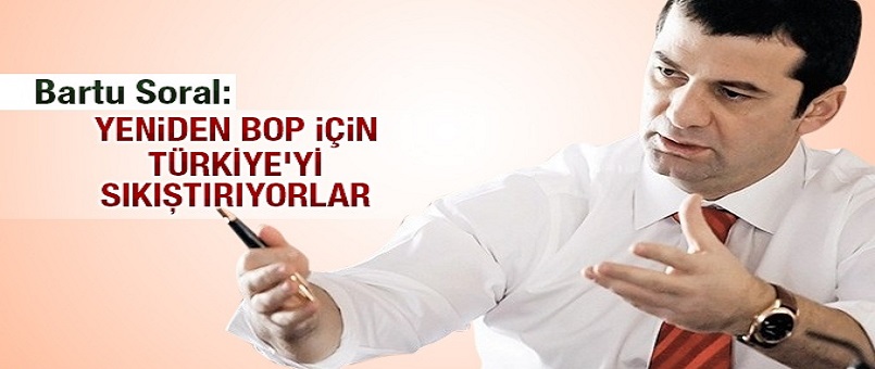 Yeniden BOP için Türkiye'yi sıkıştırıyorlar