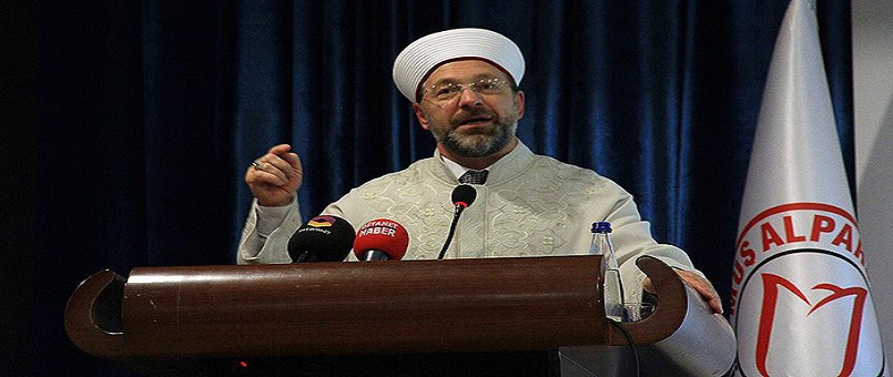 Diyanet İşleri Başkanı Erbaş: Ne kadar çok ırkçılık ve mezhepçilik yapılırsa o kadar para kazanan güçler var
