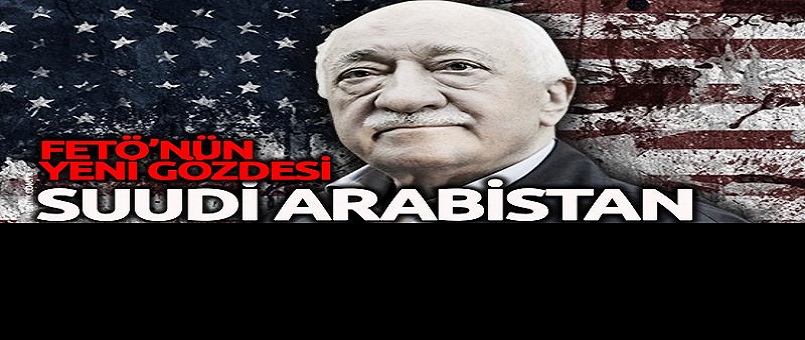 Gülen’in yeni gözdesi Suudi Arabistan