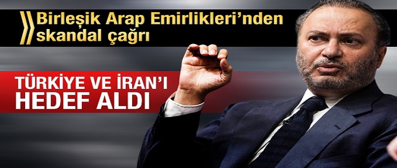 BAE'nden skandal çağrı: Türkiye ve İran'a karşı birleşin