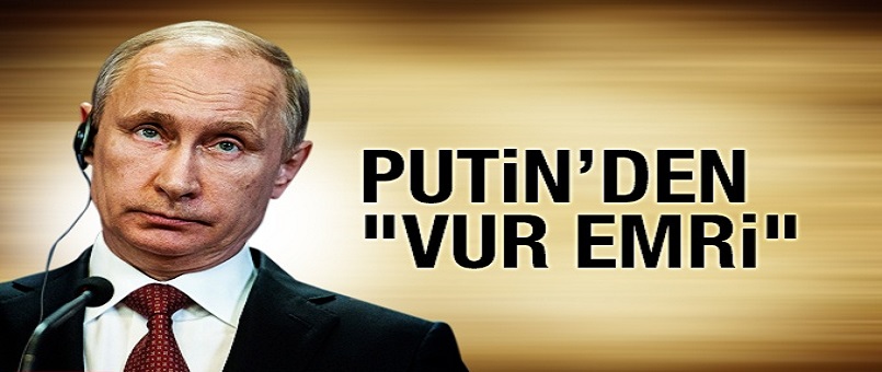 Putin’den teröristler için "vur emri"