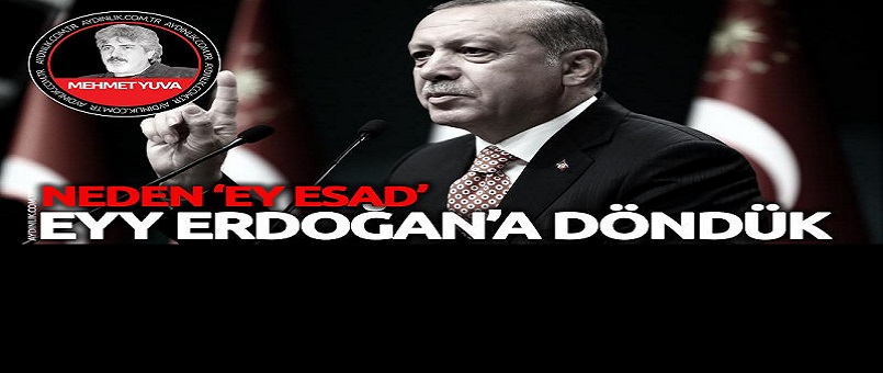 Neden ‘Ey Esad’ ‘Eyy Erdoğan’a döndük