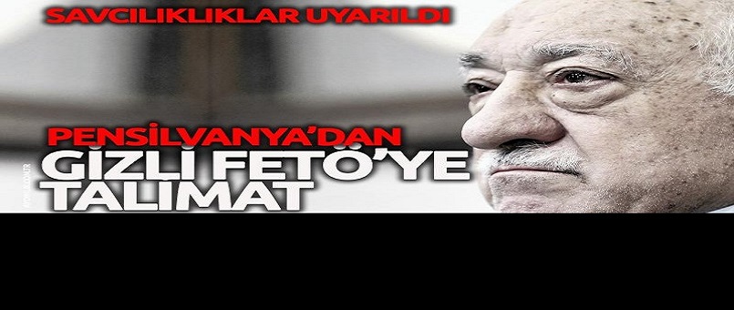 Pensilvanya'dan 'gizli FETÖ'ye talimat