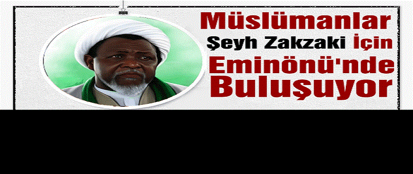 Müslümanlar Şeyh Zakzaki İçin Eminönü'nde Buluşuyor