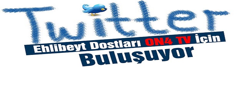 Ehlibeyt Dostları ON4 TV İçin Twitter'da Buluşuyor
