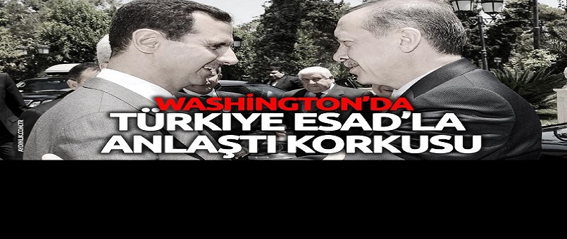 Washington’da ‘Türkiye Esad’la anlaştı’ korkusu