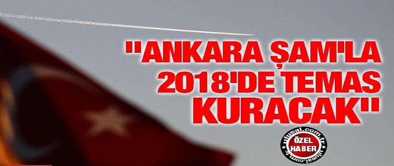 "Ankara Şam'la 2018'de temas kuracak"