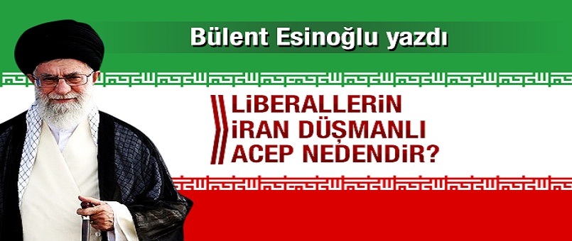  Liberallerin İran düşmanlığı acep nedendir?