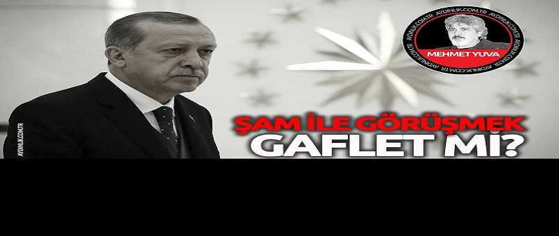 Şam ile görüşmek gaflet mi?