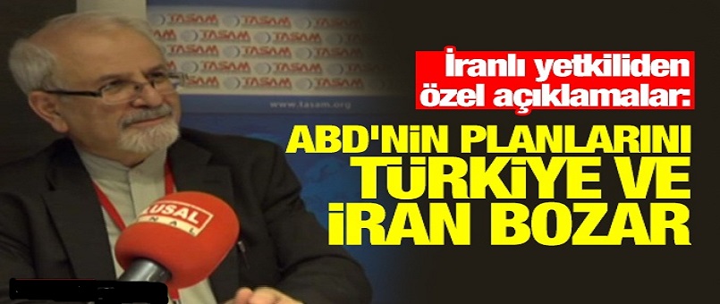 İranlı yetkiliden özel açıklamalar: ABD'nin planlarını Türkiye ve İran bozar