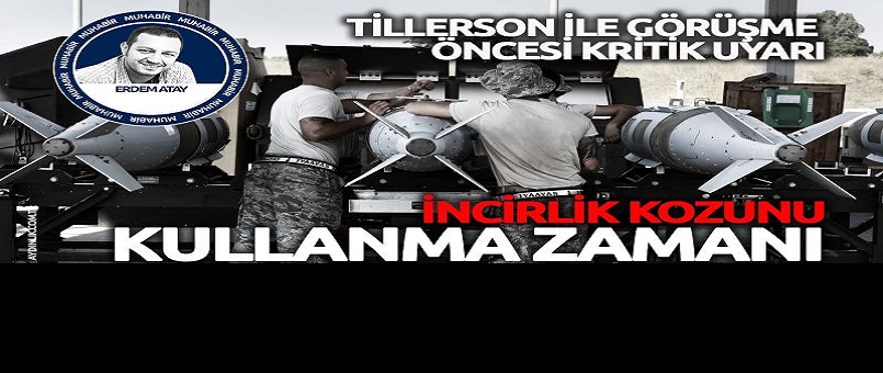 İncirlik kozunu kullanma zamanı