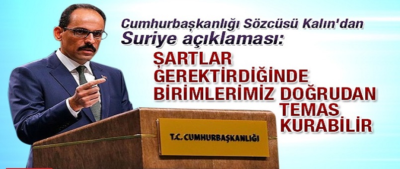 Şartlar gerektirdiğinde birimlerimiz doğrudan temas kurabilir