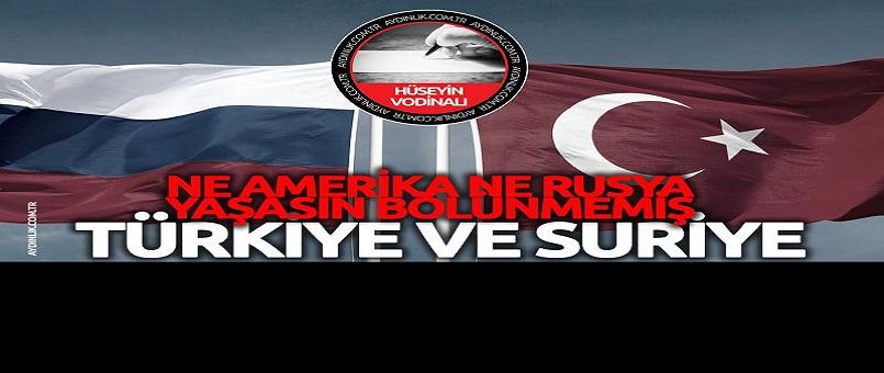 Ne Amerika, ne Rusya, yaşasın bölünmemiş Suriye ve Türkiye