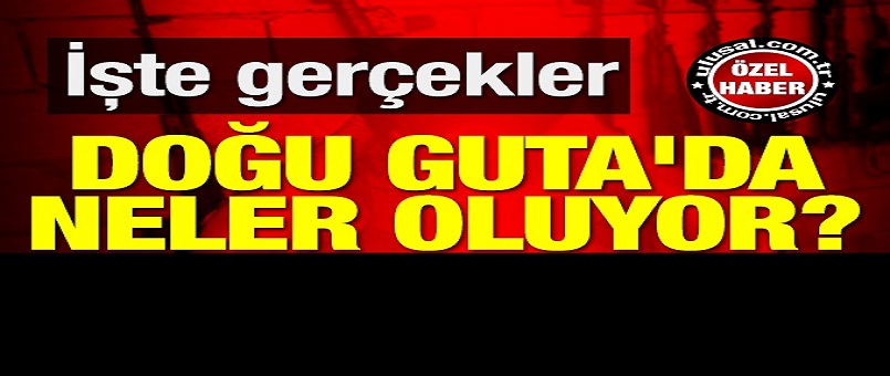 Suriye Doğu Guta'da neler oluyor