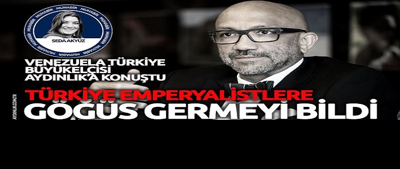 Venezuela Büyükelçisi Reyes : Türkiye bize model oldu