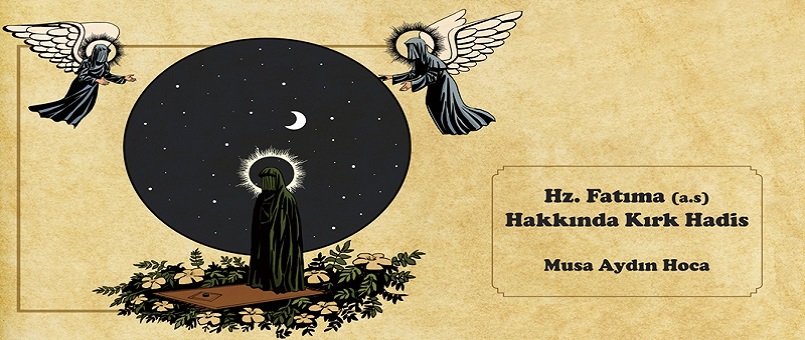 Hz. Fatıma (a.s) Hakkında Kırk Hadis