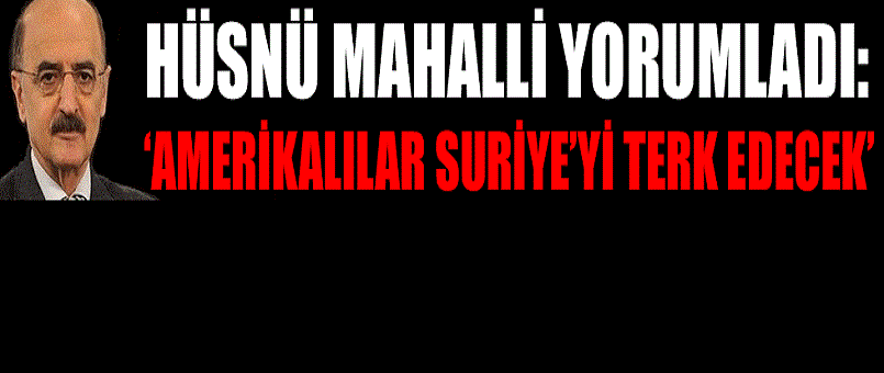 Hüsnü Mahalli paylaştı: İran’dan ‘Amerikalılar Suriye’yi terk edecek’ iddiası