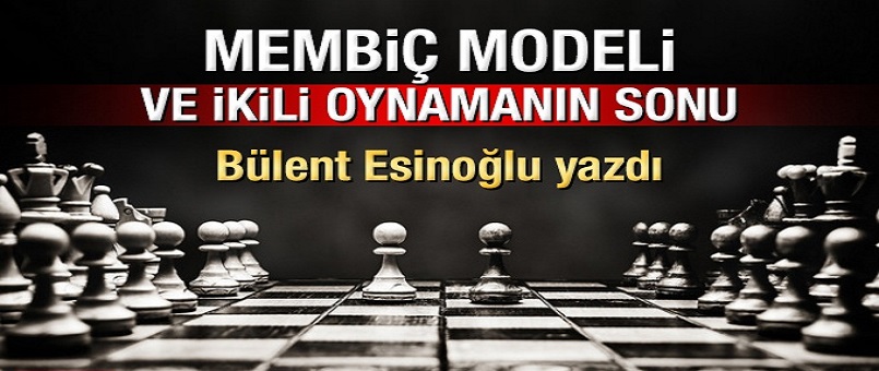 Membiç Modeli ve ikili oynamanın sonu