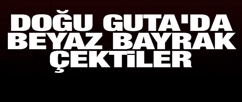 Doğu Guta'da beyaz bayrak çektiler