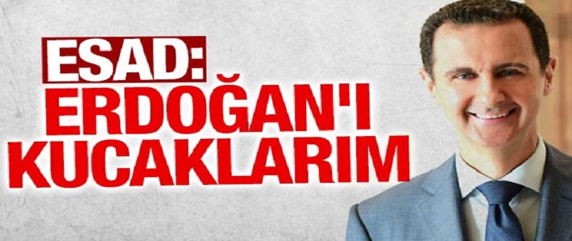 Esad: Erdoğan'ı Kucaklarım