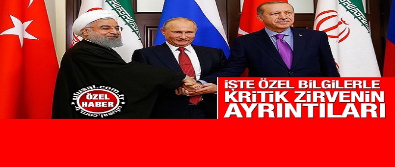 İşte özel bilgilerle Putin-Ruhani-Erdoğan zirvesinin ayrıntıları