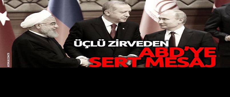 Türkiye-Rusya-İran ortak deklarasyonunda ABD'ye sert mesaj