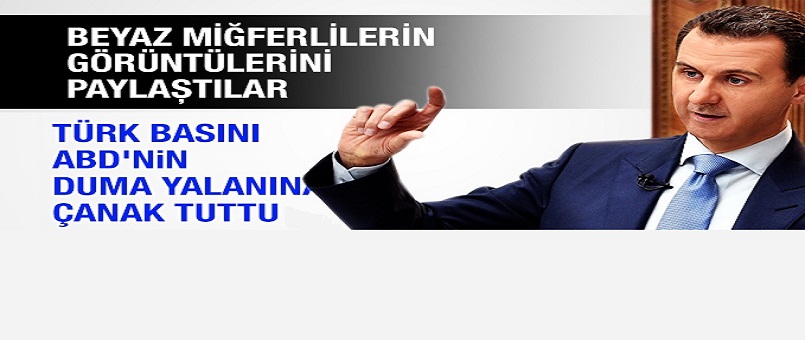 Türk basını ABD'nin Duma yalanına çanak tuttu