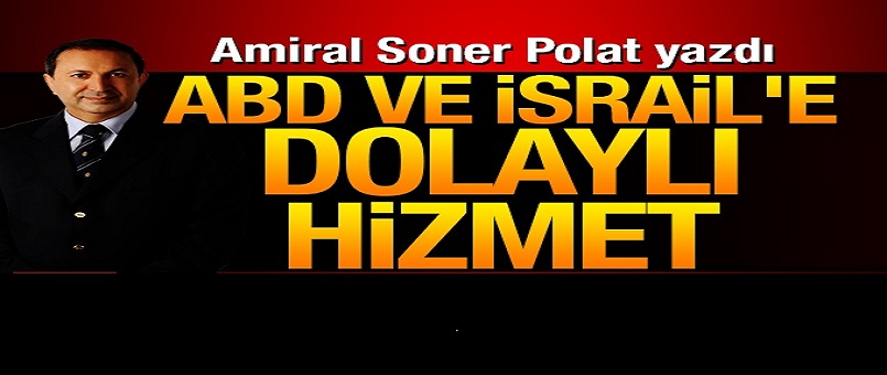 ABD ve İsrail’e dolaylı hizmet