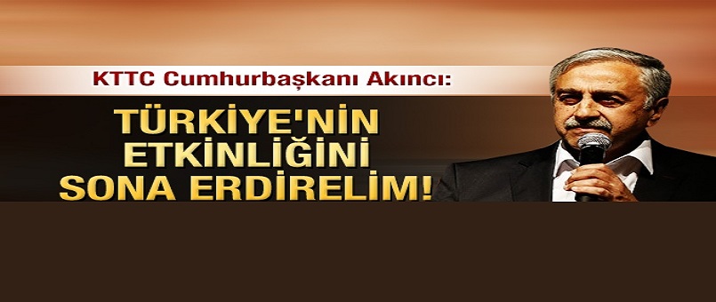 KTTC Cumhurbaşkanı Akıncı: Türkiye'nin etkinliğini sona erdirelim!