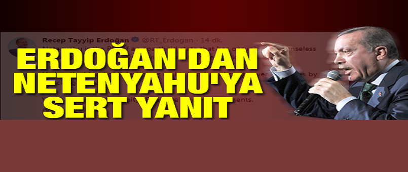 Son Dakika: Erdoğan'dan Netenyahu'ya sert yanıt