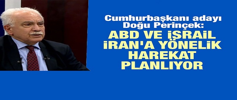 Doğu Perinçek: ABD ve İsrail İran'a yönelik bir harekat planlıyor