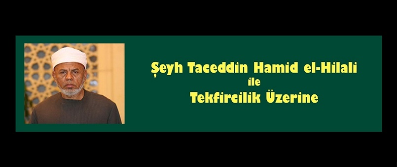 Şeyh Taceddn el-Hilali İle Tekfircilik Üzerine