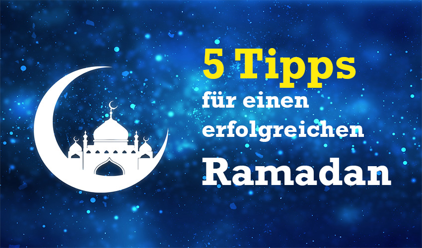 Fünf Tipps für einen erfolgreichen Ramadan 