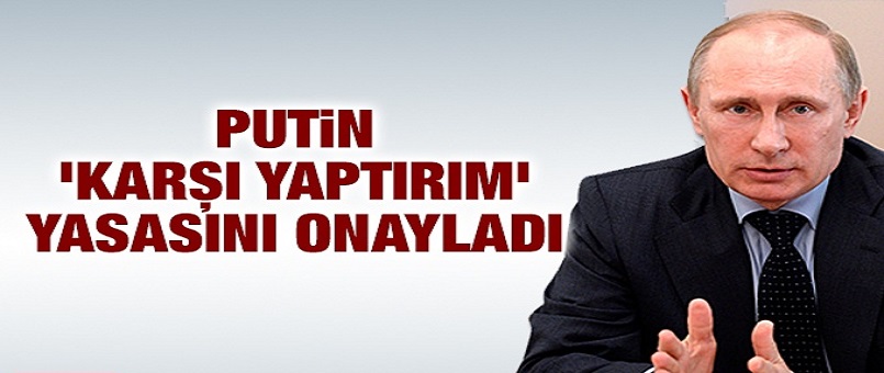 Putin, 'karşı yaptırım' yasasını onayladı