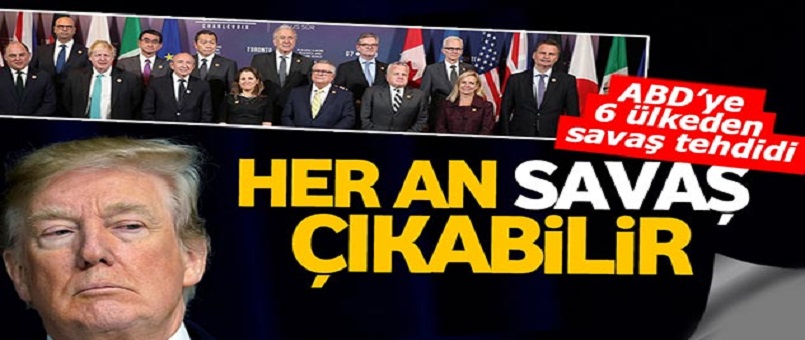 6 Ülkeden ABD'ye Savaş Tehdidi