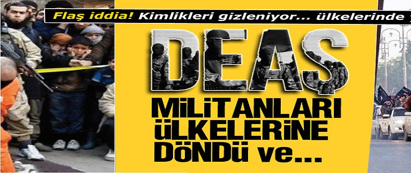 Korkulan oldu... DEAŞ militanları ülkelerine döndü ve...