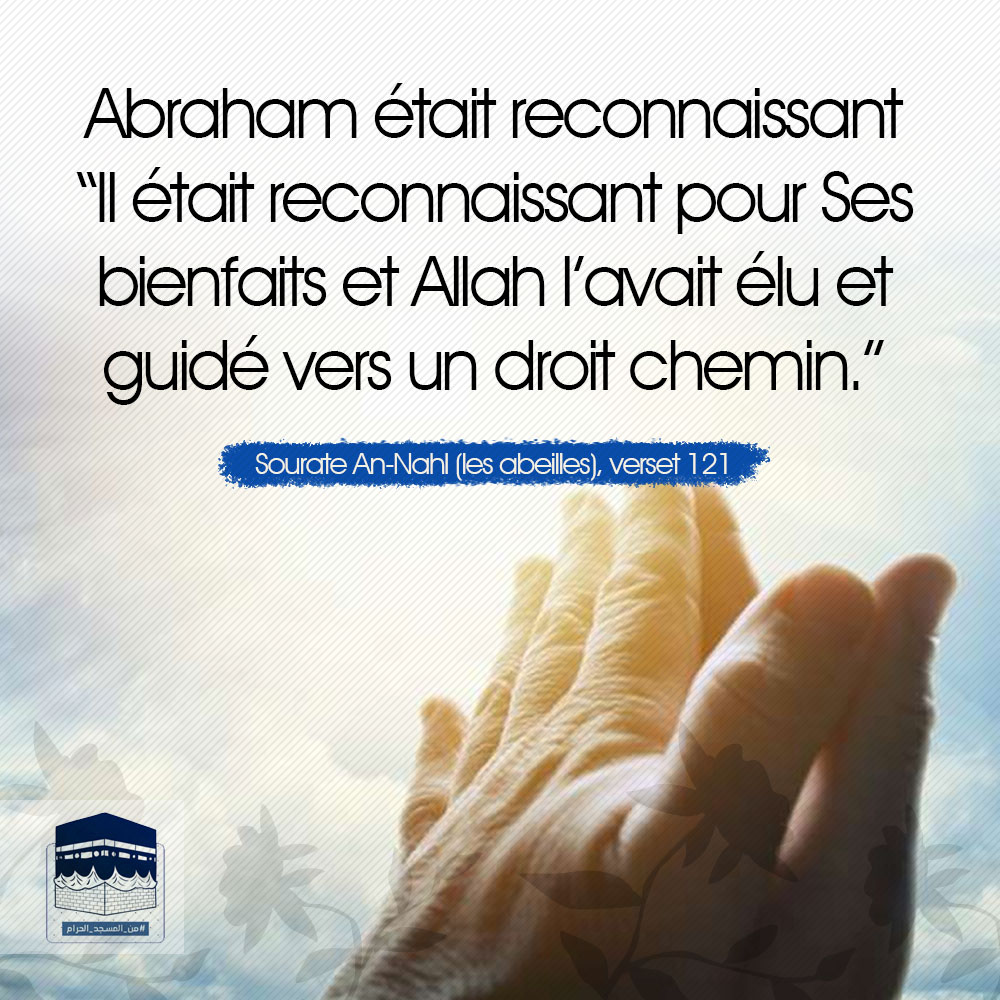 Prophète Abraham (AS); Il a été choisi par Dieu à cause de sa gratitude pour sa miséricorde