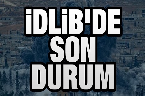 İdlib'de son durum