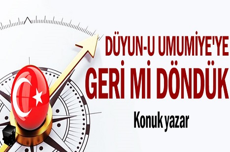 Düyun-u Umumiye'ye geri mi döndük