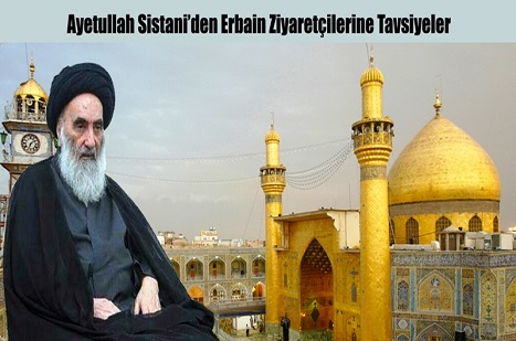 Sistani’den Erbain Ziyaretçilerine Tavsiyeler